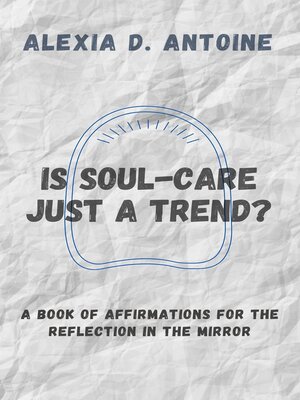 cover image of Is Soul-Care Just a Trend? a Book of Affirmations for the Reflection in the Mirror